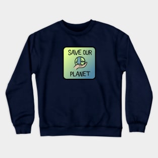 Save our planet! Crewneck Sweatshirt